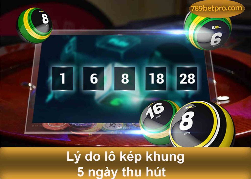 lý do lô kép khung 5 ngày thu hút